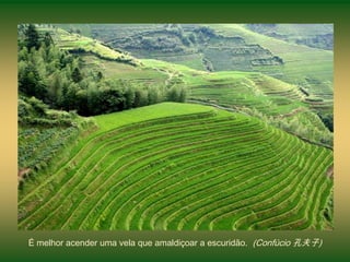 É melhor acender uma vela que amaldiçoar a escuridão. (Confúcio 孔夫子)
 