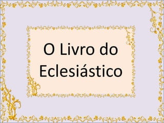 O Livro do 
Eclesiástico 
 