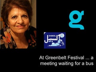 At Greenbelt Festival ... a
meeting waiting for a bus
 