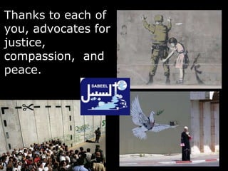 Thanks to each of
you, advocates for
justice,
compassion, and
peace.
 