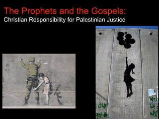 The Prophets and the Gospels:
Christian Responsibility for Palestinian Justice
 