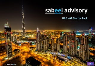 sabeel advisory
UAE VAT Starter Pack
sabeelwww.sabeel.ae
 