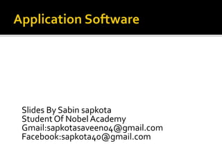 Slides By Sabin sapkota
Student Of Nobel Academy
Gmail:sapkotasaveen04@gmail.com
Facebook:sapkota40@gmail.com
 