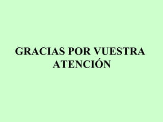 GRACIAS POR VUESTRA
ATENCIÓN

 