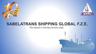 SABELATRANS SHIPPING GLOBAL F.Z.E.
The experts in moving oversize cargo
 