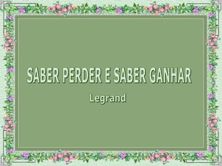 SABER PERDER E SABER GANHAR Legrand 