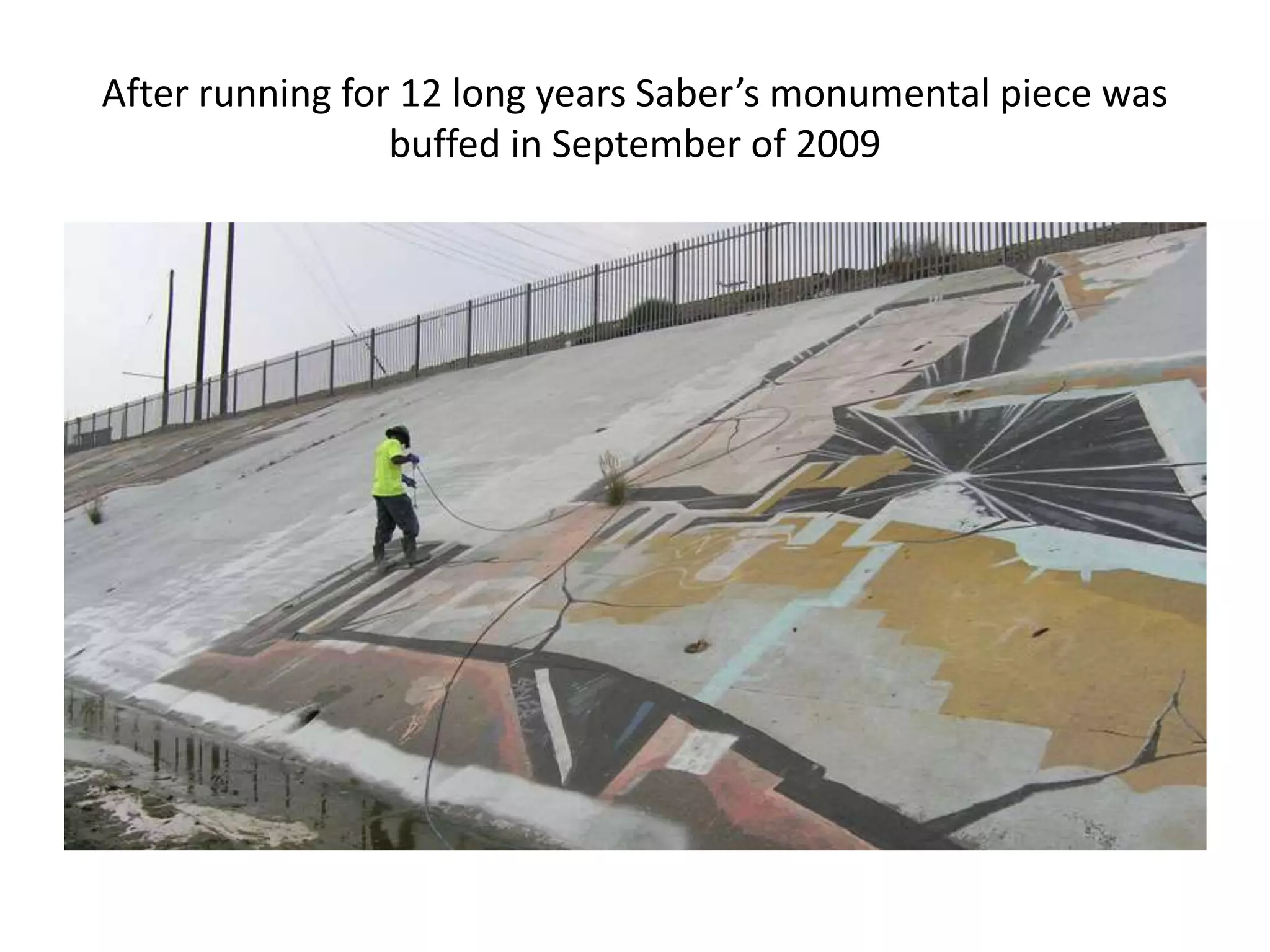 After running for 12 long years Saber’s monumental piece was
                 buffed in September of 2009
 