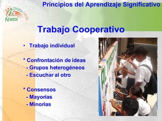 Trabajo Cooperativo <ul><li>Trabajo individual </li></ul><ul><li>* Confrontación de ideas </li></ul><ul><li>- Grupos heter...