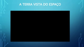 A TERRA VISTA DO ESPAÇO
 