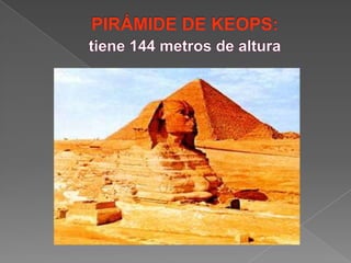 El Templo de LuxorPIRÁMIDE DE KEOPS:tiene 144 metros de altura