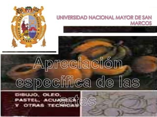 UNIVERSIDAD NACIONAL MAYOR DE SAN MARCOS Apreciación  específica de las artes 
