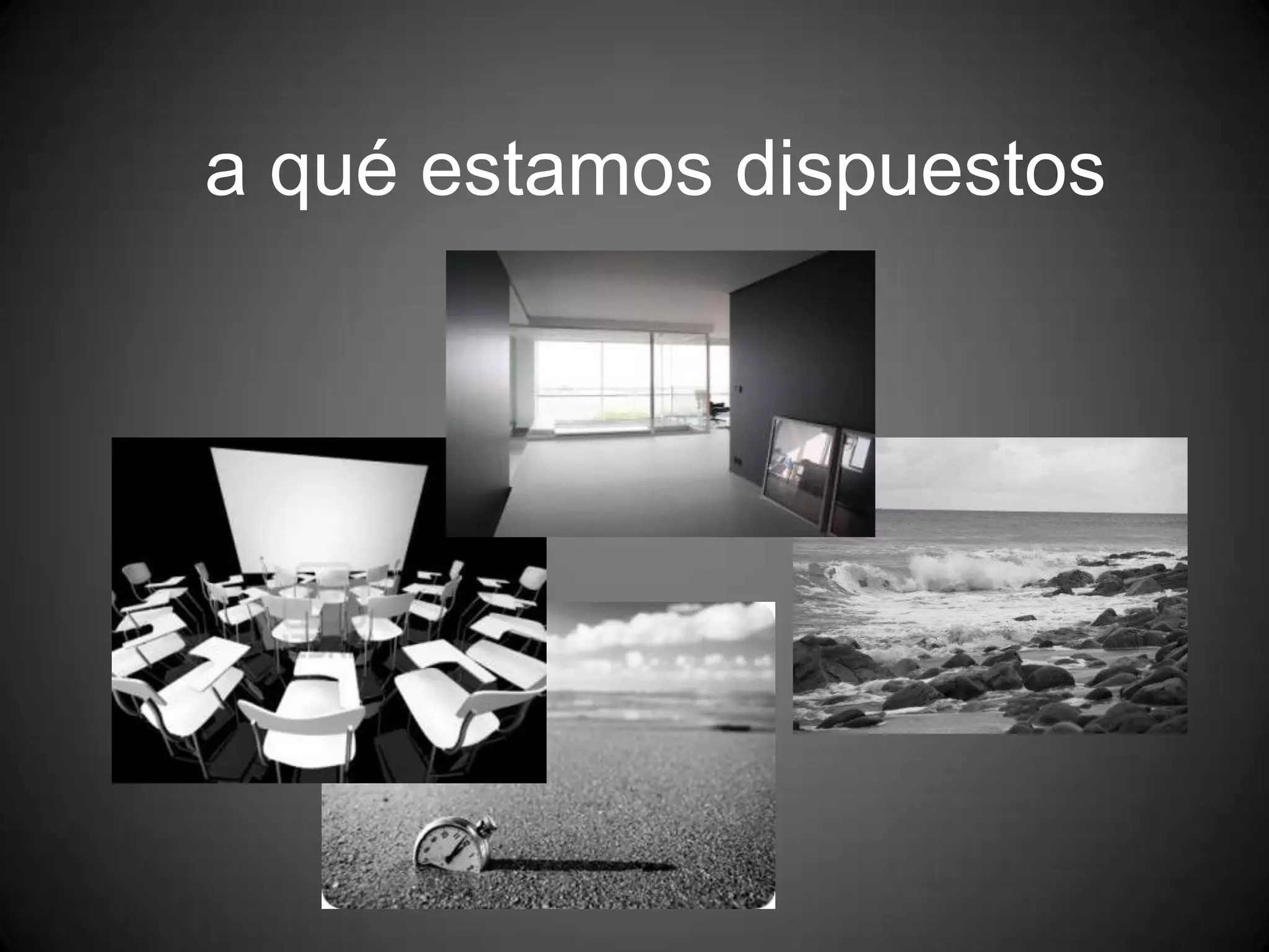 a qué estamos dispuestos

 