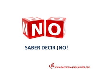 www.doctorasoniaenfamilia.com
SABER DECIR ¡NO!
 