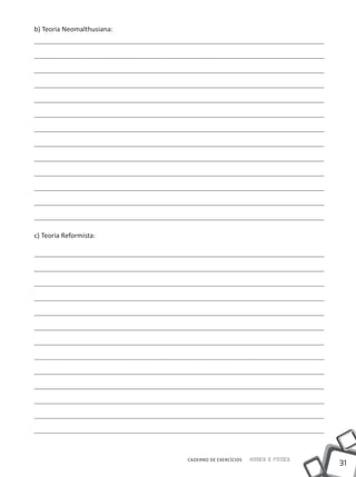 b) Teoria Neomalthusiana:




c) Teoria Reformista:




                            CADERNO DE EXERCÍCIOS   Saber e Fazer
                                                                    31
 