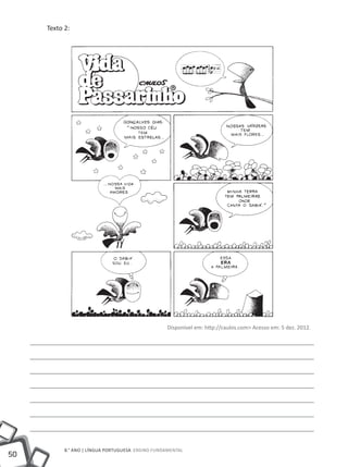 Texto 2:




                                                   Disponível em: http://caulos.com> Acesso em: 5 dez. 2012.




           8.° ano | LÍNGUA PORTUGUESA Ensino Fundamental
50
 
