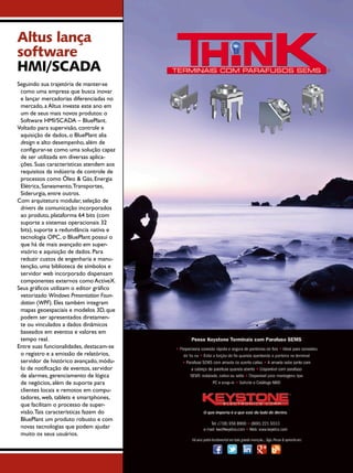 acontece
Altus lança
software
HMI/SCADA
Seguindo sua trajetória de manter-se
como uma empresa que busca inovar
e lançar mercadorias diferenciadas no
mercado, a Altus investe este ano em
um de seus mais novos produtos: o
Software HMI/SCADA – BluePlant.
Voltado para supervisão, controle e
aquisição de dados, o BluePlant alia
design e alto desempenho, além de
configurar-se como uma solução capaz
de ser utilizada em diversas aplicações. Suas características atendem aos
requisitos da indústria de controle de
processos como Óleo & Gás, Energia
Elétrica, Saneamento, Transportes,
Siderurgia, entre outros.
Com arquitetura modular, seleção de
drivers de comunicação incorporados
ao produto, plataforma 64 bits (com
suporte a sistemas operacionais 32
bits), suporte a redundância nativa e
tecnologia OPC, o BluePlant possui o
que há de mais avançado em supervisório e aquisição de dados. Para
reduzir custos de engenharia e manutenção, uma biblioteca de símbolos e
servidor web incorporado dispensam
componentes externos como ActiveX.
Seus gráficos utilizam o editor gráfico
vetorizado Windows Presentation Foundation (WPF). Eles também integram
mapas geoespaciais e modelos 3D, que
podem ser apresentados diretamente ou vinculados a dados dinâmicos
baseados em eventos e valores em
tempo real.
Entre suas funcionalidades, destacam-se
o registro e a emissão de relatórios,
servidor de histórico avançado, módulo de notificação de eventos, servidor
de alarmes, gerenciamento de lógica
de negócios, além de suporte para
clientes locais e remotos em computadores, web, tablets e smartphones,
que facilitam o processo de supervisão. Tais características fazem do
BluePlant um produto robusto e com
novas tecnologias que podem ajudar
muito os seus usuários.

Março/Abril 2013 I SABER ELETRÔNICA 468 I 11

 