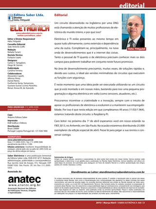 editorial
Editora Saber Ltda.
Diretor
Hélio Fittipaldi

Editorial
Um circuito desenvolvido na Inglaterra por uma ONG
está chamando a atenção de muitos profissionais de ele-

www.sabereletronica.com.br
twitter.com/editora_saber
Editor e Diretor Responsável
Hélio Fittipaldi
Conselho Editorial
João Antonio Zuffo
Redação
Rafaela Turiani
Revisão Técnica
Eutíquio Lopez
Designers
Carlos C. Tartaglioni,
Diego M. Gomes
Publicidade
Caroline Ferreira
Colaboradores
Alexandre Capelli,
Alfonso Pérez,
Daniel Netto,
Guilherme Kenju Yamamoto,
Gustavo Guirao Licinio Peixinho,
Renan Airosa M. de Azevedo

trônica do mundo inteiro, e por que isso?
Eletrônica e TI estão presentes ao mesmo tempo em
quase tudo ultimamente, como extensão e dependência
uma da outra. Completam-se, principalmente, na nova

Hélio Fittipaldi

onda de desenvolvimentos que é a internet das coisas.
Tanto o pessoal de TI quanto o de eletrônica precisam conhecer mais os dois
campos para poderem trabalhar em conjunto neste futuro promissor.
Na área de desenvolvimento precisamos, muitas vezes, de soluções rápidas e,
devido aos custos, o ideal são versões minimalistas de circuitos que executem
as funções com segurança.
É neste momento que uma ideia pode ser executada utilizando-se um circuito
que já está montado e em nossas mãos, bastando para isso uma pequena programação e alguma eletrônica em volta (como sensores, atuadores, etc.).
Procuramos incentivar a criatividade e a inovação, sempre com o intuito de

PARA ANUNCIAR: (11) 2095-5339
publicidade@editorasaber.com.br
Capa
Arquivo Editora Saber
Impressão
EGB Gráfica e Editora
Distribuição
Brasil: DINAP
Portugal: Logista Portugal tel.: 121-9267 800
ASSINATURAS

apoiar os profissionais de eletrônica a evoluírem e a manterem sua empregabilidade. Por isso é que nesta edição em que completamos 49 anos (11/03/1.964),
estamos tratando deste circuito: o Raspberry Pi.
Caro leitor: no próximo dia 1º de abril esperamos você em nosso estande na
FIEE 2013, no Anhembi, em São Paulo. Na ocasião estaremos distribuindo 25.000
exemplares da edição especial de abril. Passe lá para pegar a sua revista e conversar comigo.

www.sabereletronica.com.br
fone: (11) 2095-5335 / fax: (11) 2098-3366
atendimento das 8:30 às 17:30h
Edições anteriores (mediante disponibilidade de
estoque), solicite pelo site ou pelo tel. 2095-5330, ao
preço da última edição em banca.

Saber Eletrônica é uma publicação bimestral
da Editora Saber Ltda, ISSN 0101-6717. Redação,
administração, publicidade e correspondência:
Rua Jacinto José de Araújo, 315, Tatuapé, CEP
03087-020, São Paulo, SP, tel./fax (11) 20955333.
Associada da:

Associação Nacional das Editoras
de Publicações Técnicas, Dirigidas
e Especializadas

Submissões de Artigos
Artigos de nossos leitores, parceiros e especialistas do setor serão bem-vindos em nossa revista. Vamos analisar cada
apresentação e determinar a sua aptidão para a publicação na Revista Saber Eletrônica. Iremos trabalhar com afinco em
cada etapa do processo de submissão para assegurar um fluxo de trabalho flexível e a melhor apresentação dos artigos
aceitos em versão impressa e online.

Atendimento ao Leitor: atendimento@sabereletronica.com.br
Os artigos assinados são de exclusiva responsabilidade de seus autores. É vedada a reprodução total ou parcial dos textos
e ilustrações desta Revista, bem como a industrialização e/ou comercialização dos aparelhos ou ideias oriundas dos textos
mencionados, sob pena de sanções legais. As consultas técnicas referentes aos artigos da Revista deverão ser feitas exclusivamente por cartas, ou e-mail (A/C do Departamento Técnico). São tomados todos os cuidados razoáveis na preparação do
conteúdo desta Revista, mas não assumimos a responsabilidade legal por eventuais erros, principalmente nas montagens, pois
tratam-se de projetos experimentais. Tampouco assumimos a responsabilidade por danos resultantes de imperícia do montador.
Caso haja enganos em texto ou desenho, será publicada errata na primeira oportunidade. Preços e dados publicados em
anúncios são por nós aceitos de boa fé, como corretos na data do fechamento da edição. Não assumimos a responsabilidade
por alterações nos preços e na disponibilidade dos produtos ocorridas após o fechamento.

2013 I Março/Abril I SABER ELETRÔNICA 468 I 3

 