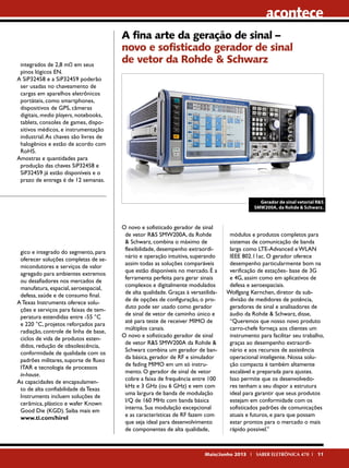 acontece

integrados de 2,8 mΩ em seus
pinos lógicos EN.
A SiP32458 e a SiP32459 poderão
ser usadas no chaveamento de
cargas em aparelhos eletrônicos
portáteis, como smartphones,
dispositivos de GPS, câmeras
digitais, media players, notebooks,
tablets, consoles de games, dispositivos médicos, e instrumentação
industrial. As chaves são livres de
halogênios e estão de acordo com
RoHS.
Amostras e quantidades para
produção das chaves SiP32458 e
SiP32459 já estão disponíveis e o
prazo de entrega é de 12 semanas.

A fina arte da geração de sinal –
novo e sofisticado gerador de sinal
de vetor da Rohde & Schwarz

Gerador de sinal vetorial R&S
SMW200A, da Rohde & Schwarz.

gico e integrado do segmento, para
oferecer soluções completas de semicondutores e serviços de valor
agregado para ambientes extremos
ou desafiadores nos mercados de
manufatura, espacial, aeroespacial,
defesa, saúde e de consumo final.
A Texas Instruments oferece soluções e serviços para faixas de temperatura estendidas entre -55 °C
e 220 °C, projetos reforçados para
radiação, controle de linha de base,
ciclos de vida de produtos estendidos, redução de obsolescência,
conformidade de qualidade com os
padrões militares, suporte de fluxo
ITAR e tecnologia de processos
in-house.
As capacidades de encapsulamento de alta confiabilidade da Texas
Instruments incluem soluções de
cerâmica, plástico e wafer Known
Good Die (KGD). Saiba mais em
www.ti.com/hirel

O novo e sofisticado gerador de sinal
de vetor R&S SMW200A, da Rohde
& Schwarz, combina o máximo de
flexibilidade, desempenho extraordinário e operação intuitiva, superando
assim todas as soluções comparáveis
que estão disponíveis no mercado. É a
ferramenta perfeita para gerar sinais
complexos e digitalmente modulados
de alta qualidade. Graças à versatilidade de opções de configuração, o produto pode ser usado como gerador
de sinal de vetor de caminho único e
até para teste de receiver MIMO de
múltiplos canais.
O novo e sofisticado gerador de sinal
de vetor R&S SMW200A da Rohde &
Schwarz combina um gerador de banda básica, gerador de RF e simulador
de fading MIMO em um só instrumento. O gerador de sinal de vetor
cobre a faixa de frequência entre 100
kHz e 3 GHz (ou 6 GHz) e vem com
uma largura de banda de modulação
I/Q de 160 MHz com banda básica
interna. Sua modulação excepcional
e as características de RF fazem com
que seja ideal para desenvolvimento
de componentes de alta qualidade,

módulos e produtos completos para
sistemas de comunicação de banda
larga como LTE-Advanced e WLAN
IEEE 802.11ac. O gerador oferece
desempenho particularmente bom na
verificação de estações- base de 3G
e 4G, assim como em aplicativos de
defesa e aeroespaciais.
Wolfgang Kernchen, diretor da subdivisão de medidores de potência,
geradores de sinal e analisadores de
áudio da Rohde & Schwarz, disse,
“Queremos que nosso novo produto
carro-chefe forneça aos clientes um
instrumento para facilitar seu trabalho,
graças ao desempenho extraordinário e aos recursos de assistência
operacional inteligente. Nossa solução compacta é também altamente
escalável e preparada para ajustes.
Isso permite que os desenvolvedores tenham a seu dispor a estrutura
ideal para garantir que seus produtos
estejam em conformidade com os
sofisticados padrões de comunicações
atuais e futuros, e para que possam
estar prontos para o mercado o mais
rápido possível.”

Maio/Junho 2013 I SABER ELETRÔNICA 470 I 11

 