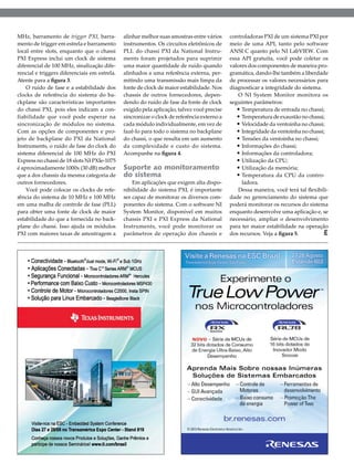 MHz, barramento de trigger PXI, barramento de trigger em estrela e barramento
local entre slots, enquanto que o chassi
PXI Express inclui um clock de sistema
diferencial de 100 MHz, sinalização diferencial e triggers diferenciais em estrela.
Atente para a figura 3.
O ruído de fase e a estabilidade dos
clocks de referência do sistema do backplane são características importantes
do chassi PXI, pois eles indicam a confiabilidade que você pode esperar na
sincronização de módulos no sistema.
Com as opções de componentes e projeto de backplane do PXI da National
Instruments, o ruído de fase do clock do
sistema diferencial de 100 MHz do PXI
Express no chassi de 18 slots NI PXIe-1075
é aproximadamente 1000x (30 dB) melhor
que a dos chassis da mesma categoria de
outros fornecedores.
Você pode colocar os clocks de referência do sistema de 10 MHz e 100 MHz
em uma malha de controle de fase (PLL)
para obter uma fonte de clock de maior
estabilidade do que a fornecida no backplane do chassi. Isso ajuda os módulos
PXI com maiores taxas de amostragem a

alinhar melhor suas amostras entre vários
instrumentos. Os circuitos eletrônicos de
PLL do chassi PXI da National Instruments foram projetados para suprimir
uma maior quantidade de ruído quando
alinhados a uma referência externa, permitindo uma transmissão mais limpa da
fonte de clock de maior estabilidade. Nos
chassis de outros fornecedores, dependendo do ruído de fase da fonte de clock
exigido pela aplicação, talvez você precise
sincronizar o clock de referência externo a
cada módulo individualmente, em vez de
fazê-lo para todo o sistema no backplane
do chassi, o que resulta em um aumento
da complexidade e custo do sistema.
Acompanhe na figura 4.

Suporte ao monitoramento
do sistema

Em aplicações que exigem alta disponibilidade do sistema PXI, é importante
ser capaz de monitorar os diversos componentes do sistema. Com o software NI
System Monitor, disponível em muitos
chassis PXI e PXI Express da National
Instruments, você pode monitorar os
parâmetros de operação dos chassis e

controladoras PXI de um sistema PXI por
meio de uma API, tanto pelo software
ANSI C quanto pelo NI LabVIEW. Com
essa API gratuita, você pode coletar os
valores dos componentes de maneira programática, dando-lhe também a liberdade
de processar os valores necessários para
diagnosticar a integridade do sistema.
O NI System Monitor monitora os
seguintes parâmetros:
•	Temperatura de entrada no chassi;
•	Temperatura de exaustão no chassi;
•	Velocidade da ventoinha no chassi;
•	Integridade da ventoinha no chassi;
•	Tensões da ventoinha no chassi;
•	Informações do chassi;
•	Informações da controladora;
•	Utilização da CPU;
•	Utilização da memória;
•	Temperatura da CPU da controladora.
Dessa maneira, você terá tal flexibilidade no gerenciamento do sistema que
poderá monitorar os recursos do sistema
enquanto desenvolve uma aplicação e, se
necessário, ampliar o desenvolvimento
para ter maior estabilidade na operação
dos recursos. Veja a figura 5.
E

2013 I Agosto I SABER ELETRÔNICA 472 I 17

 
