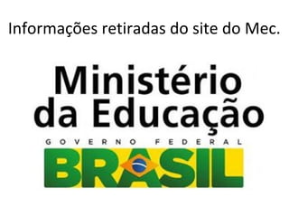 Informações retiradas do site do Mec.

 