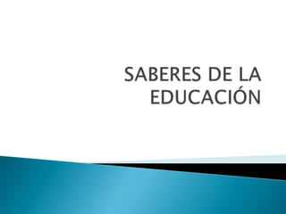 SABERES DE LA EDUCACIÓN 