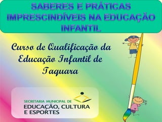 Curso de Qualificação da Educação Infantil de Taquara 