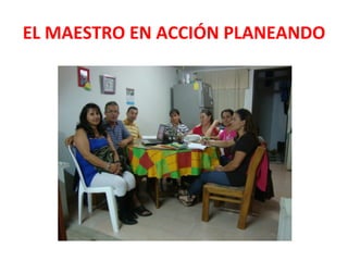 EL MAESTRO EN ACCIÓN PLANEANDO