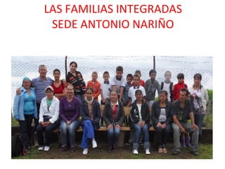 LAS FAMILIAS INTEGRADAS SEDE ANTONIO NARIÑO