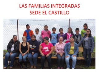 LAS FAMILIAS INTEGRADAS SEDE EL CASTILLO
