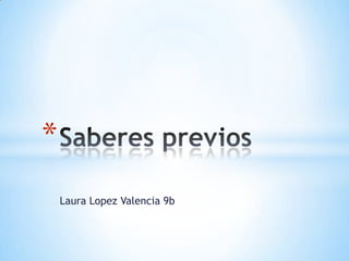 *
    Laura Lopez Valencia 9b
 