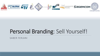 Personal Branding: Sell Yourself!
SABER FERJANI
 