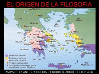 EL ORIGEN DE LA FILOSOFIA




MAPA DE LA ANTIGUA GRECIA (PERIODO CLASICO SIGLO VI A.C)
 