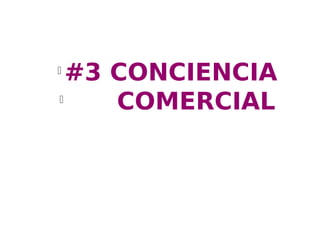 l
  #3 CONCIENCIA
l
     COMERCIAL
 