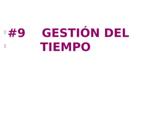 l
    #9   GESTIÓN DEL
l
         TIEMPO
 