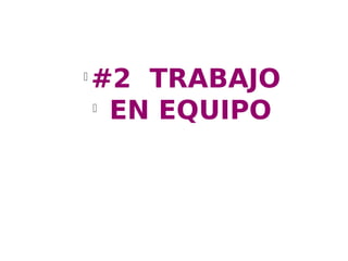 l
    #2 TRABAJO
    l
      EN EQUIPO
 