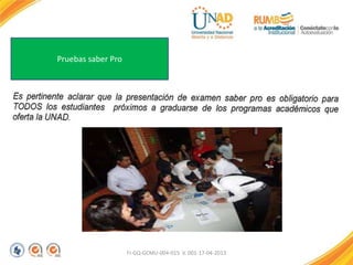 FI-GQ-GCMU-004-015 V. 001-17-04-2013
Pruebas saber Pro