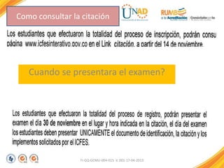 Cuando se presentara el examen?
FI-GQ-GCMU-004-015 V. 001-17-04-2013
Como consultar la citación