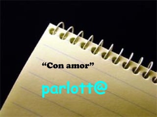 “Con amor”

parlott@
 