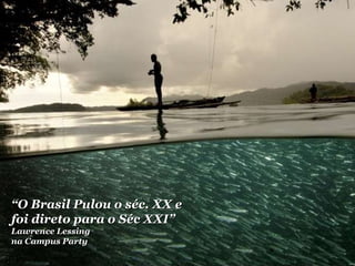 “ O Brasil Pulou o séc. XX e foi direto para o Séc XXI” Lawrence Lessing na Campus Party 
