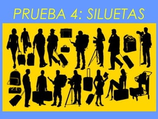 PRUEBA 4: SILUETAS
 