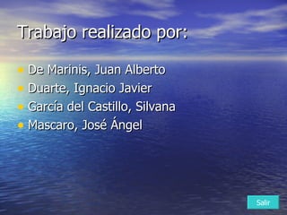 Trabajo realizado por: De Marinis, Juan Alberto Duarte, Ignacio Javier García del Castillo, Silvana Mascaro, José Ángel Salir 