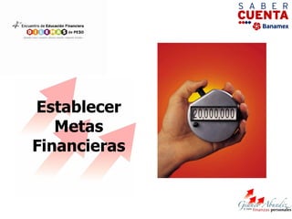 Establecer
   Metas
Financieras
 