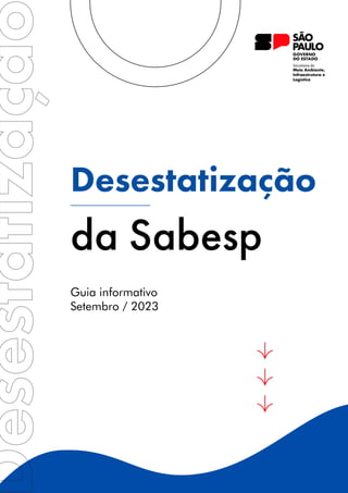 Desestatização
da Sabesp
Guia informativo
Setembro / 2023
 