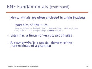 BNF Fundamentals (continued)
• Nonterminals are often enclosed in angle brackets
– Examples of BNF rules:
<ident_list> → i...