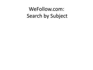 WeFollow.com:
Search by Subject
 