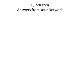 Quora.com
Answers from Your Network
 