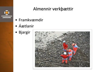 Almennir verkþættir
• Framkvæmdir
• Áætlanir
• Bjargir
 