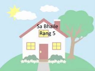 Sa Bhaile
Rang 5
 
