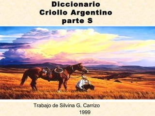Diccionario
Criollo Argentino
parte S
Trabajo de Silvina G. Carrizo
1999
 
