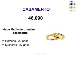 CASAMENTO 46.090   Idade Média do primeiro casamento Homens - 29 anos  Mulheres - 27 anos  